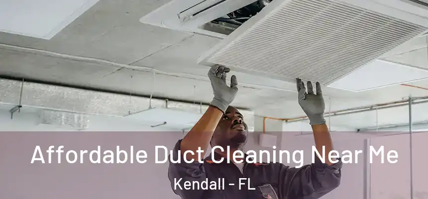  Affordable Duct Cleaning Near Me Kendall - FL