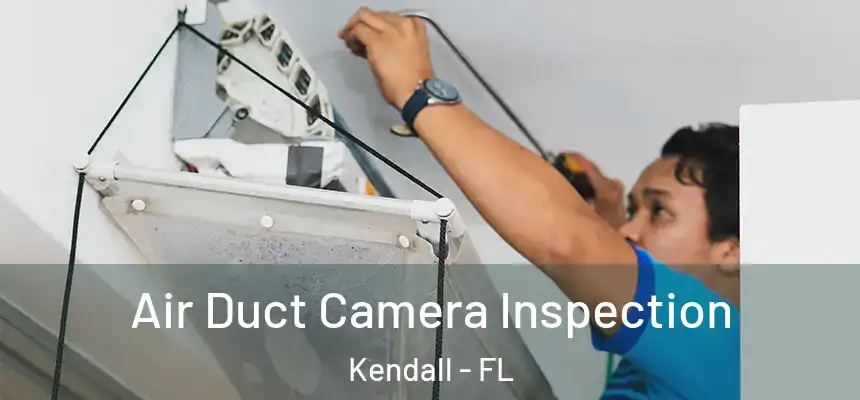  Air Duct Camera Inspection Kendall - FL