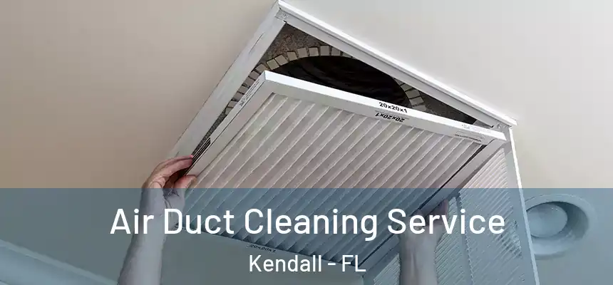  Air Duct Cleaning Service Kendall - FL