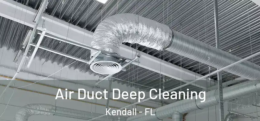  Air Duct Deep Cleaning Kendall - FL