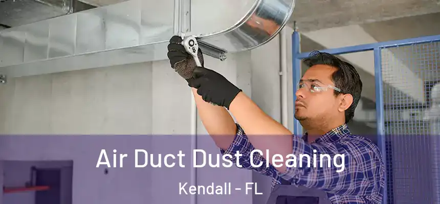 Air Duct Dust Cleaning Kendall - FL