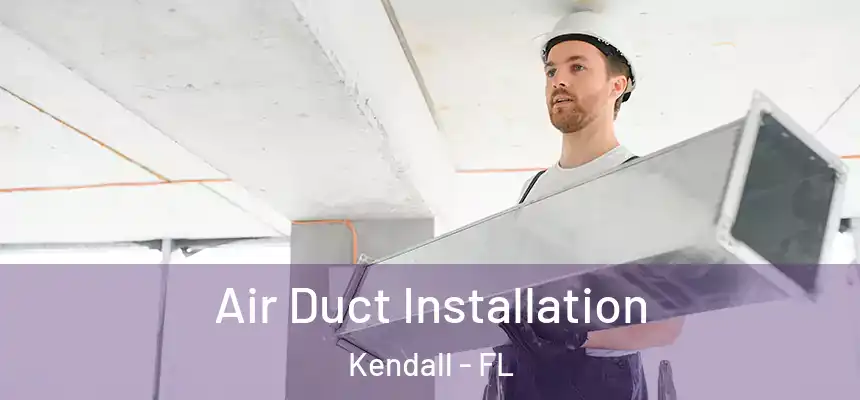  Air Duct Installation Kendall - FL