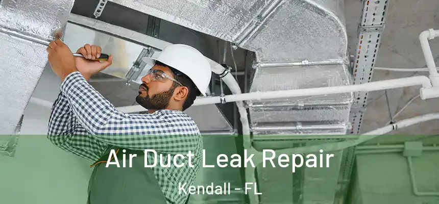 Air Duct Leak Repair Kendall - FL