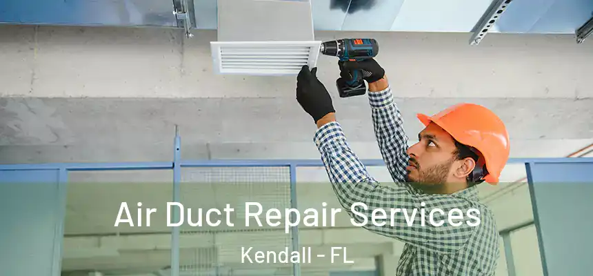 Air Duct Repair Services Kendall - FL