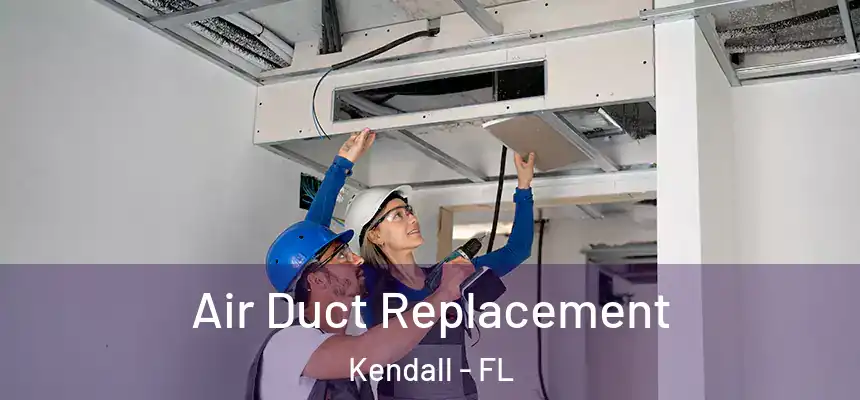  Air Duct Replacement Kendall - FL