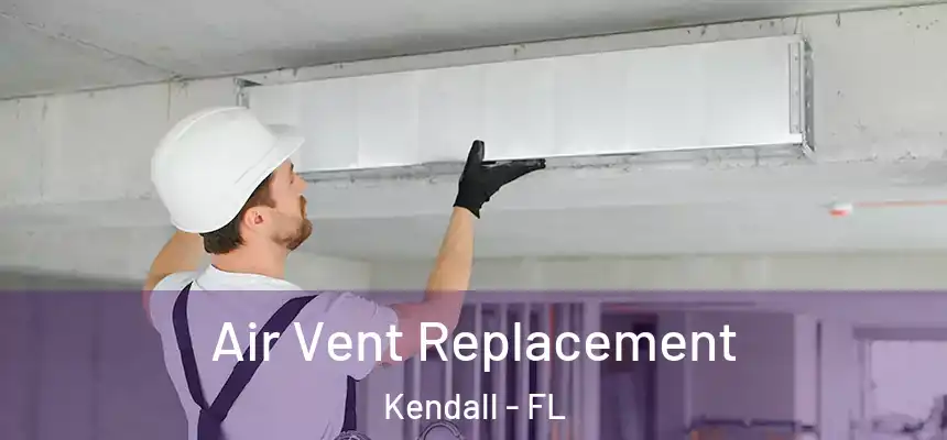 Air Vent Replacement Kendall - FL