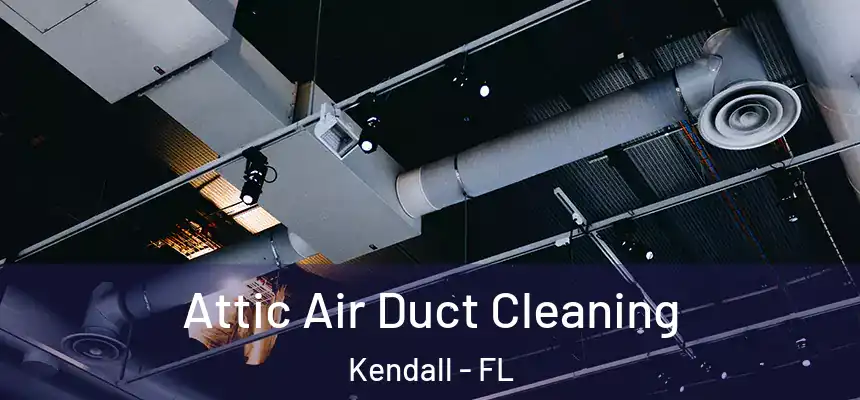  Attic Air Duct Cleaning Kendall - FL