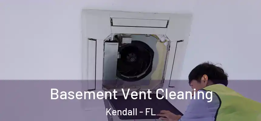 Basement Vent Cleaning Kendall - FL