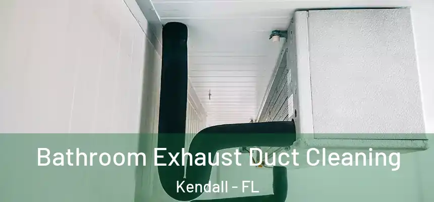 Bathroom Exhaust Duct Cleaning Kendall - FL