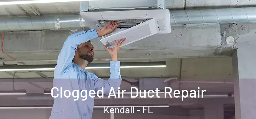  Clogged Air Duct Repair Kendall - FL
