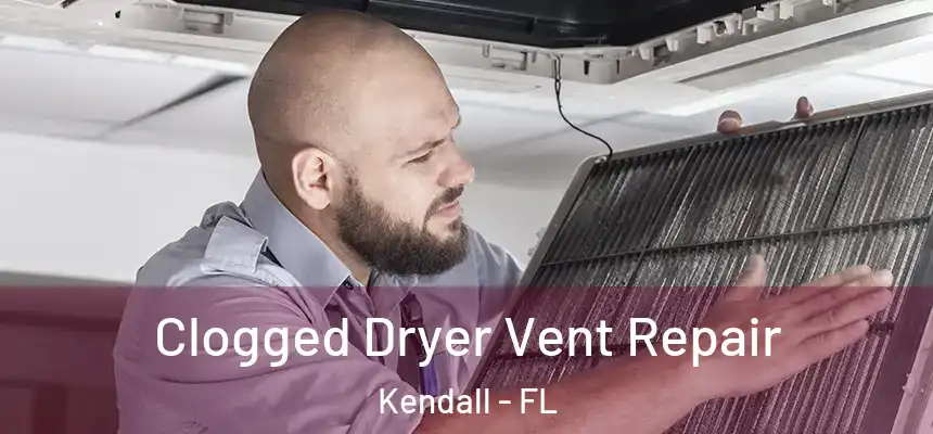  Clogged Dryer Vent Repair Kendall - FL