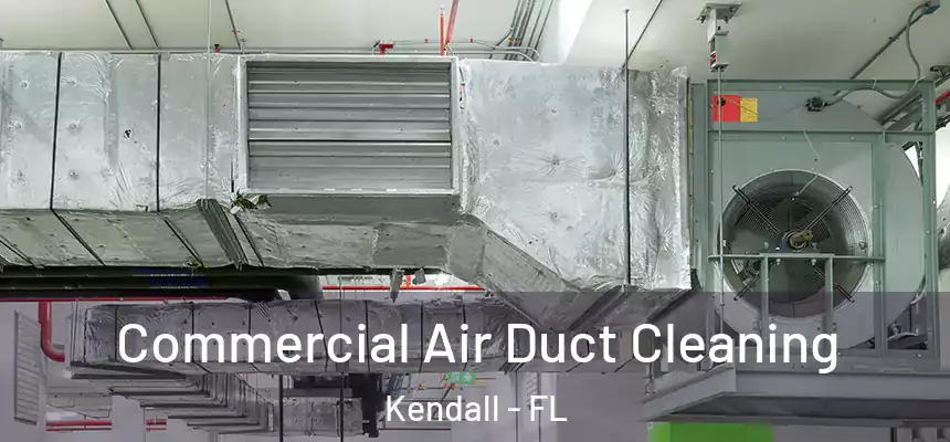 Commercial Air Duct Cleaning Kendall - FL