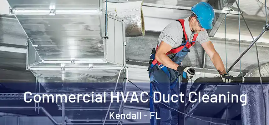 Commercial HVAC Duct Cleaning Kendall - FL