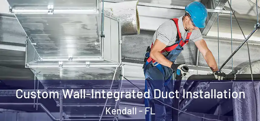  Custom Wall-Integrated Duct Installation Kendall - FL