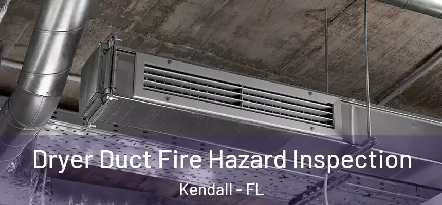  Dryer Duct Fire Hazard Inspection Kendall - FL