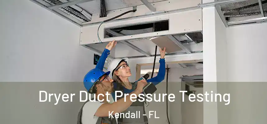 Dryer Duct Pressure Testing Kendall - FL