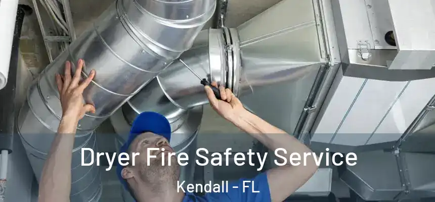  Dryer Fire Safety Service Kendall - FL