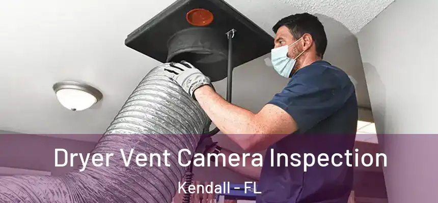  Dryer Vent Camera Inspection Kendall - FL
