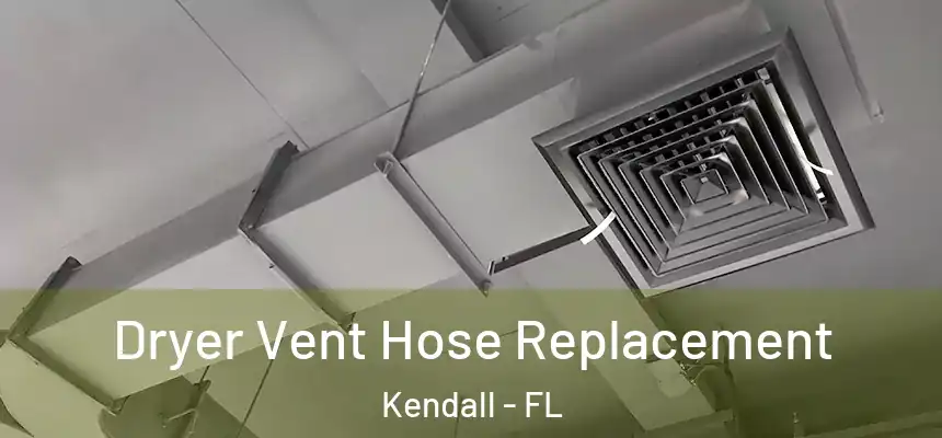 Dryer Vent Hose Replacement Kendall - FL