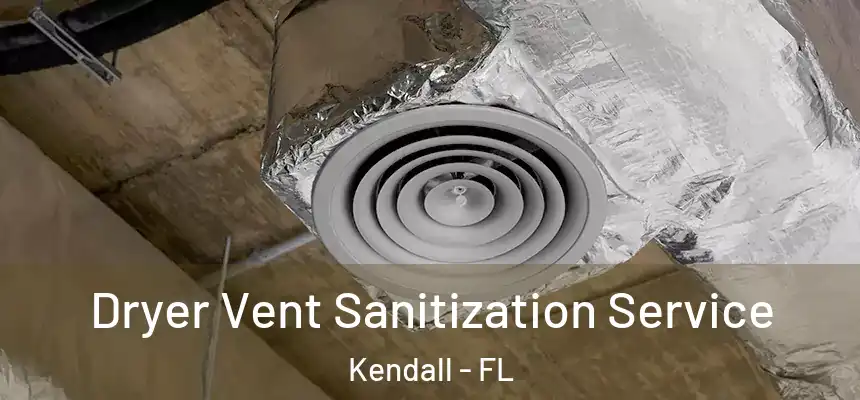  Dryer Vent Sanitization Service Kendall - FL