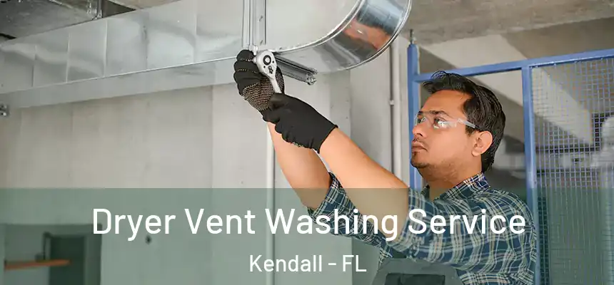 Dryer Vent Washing Service Kendall - FL