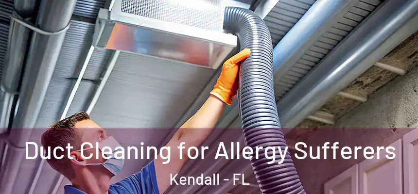  Duct Cleaning for Allergy Sufferers Kendall - FL