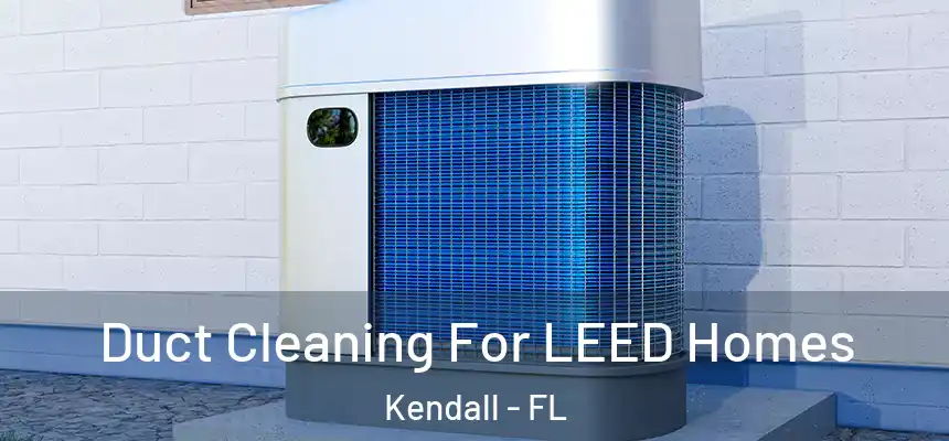 Duct Cleaning For LEED Homes Kendall - FL