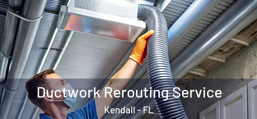  Ductwork Rerouting Service Kendall - FL