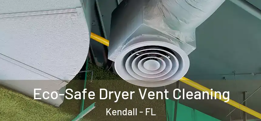  Eco-Safe Dryer Vent Cleaning Kendall - FL