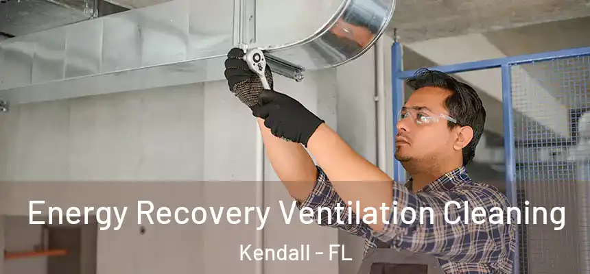  Energy Recovery Ventilation Cleaning Kendall - FL
