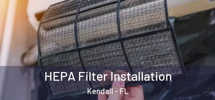 HEPA Filter Installation Kendall - FL