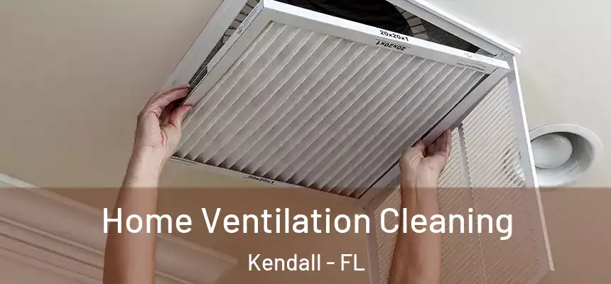  Home Ventilation Cleaning Kendall - FL
