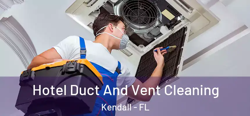  Hotel Duct And Vent Cleaning Kendall - FL
