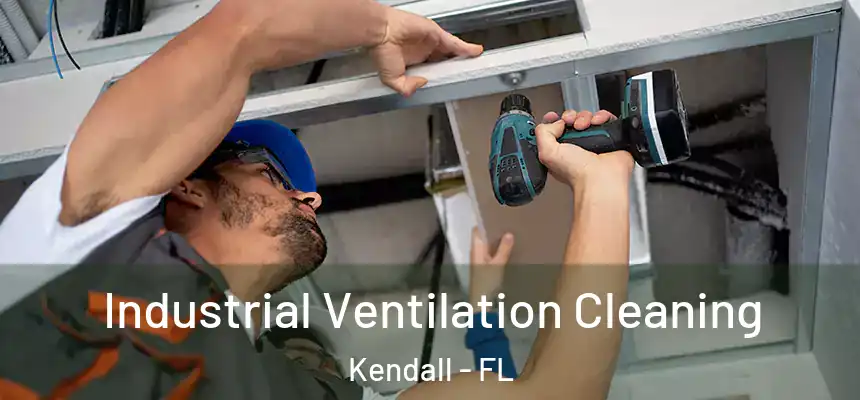 Industrial Ventilation Cleaning Kendall - FL