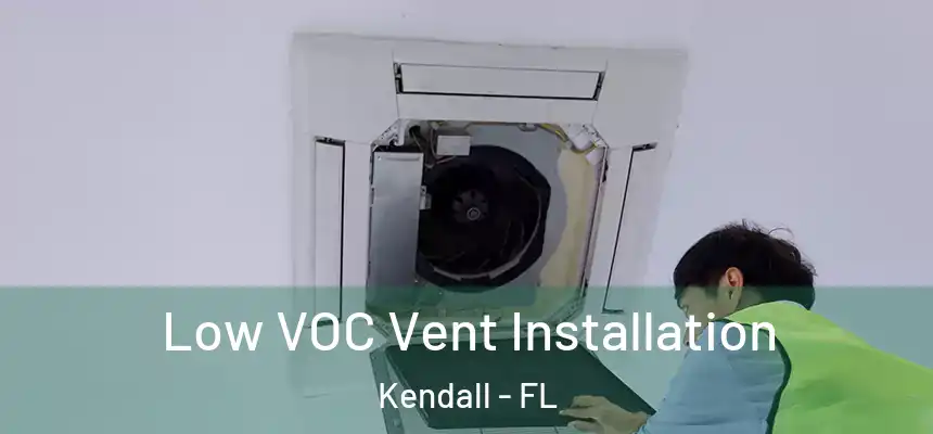 Low VOC Vent Installation Kendall - FL
