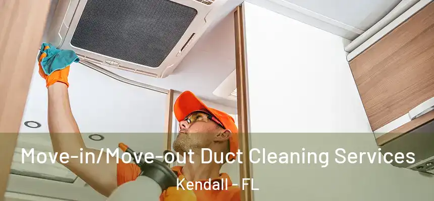 Move-in/Move-out Duct Cleaning Services Kendall - FL