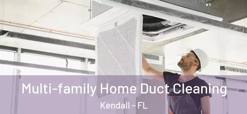  Multi-family Home Duct Cleaning Kendall - FL
