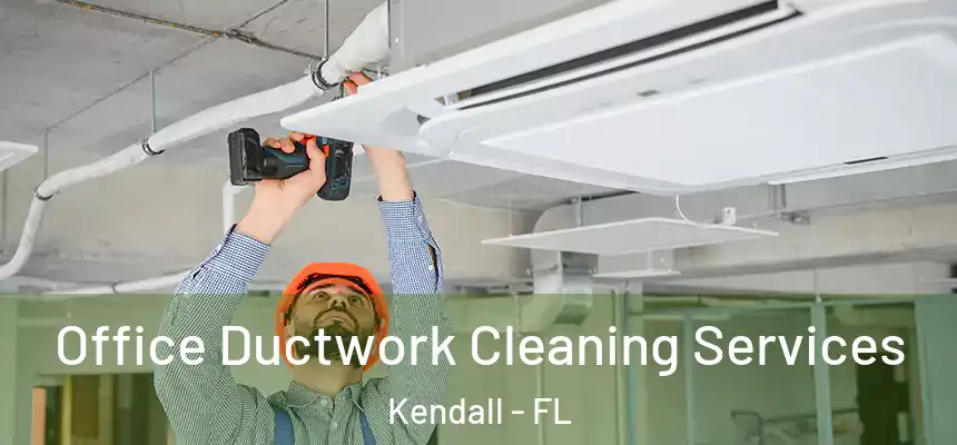 Office Ductwork Cleaning Services Kendall - FL