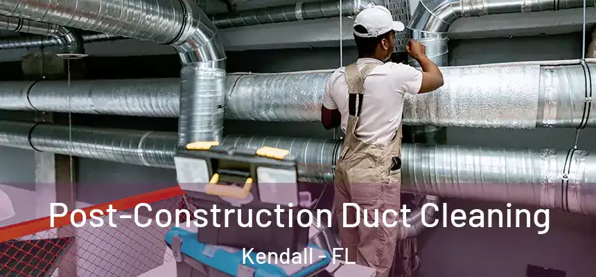  Post-Construction Duct Cleaning Kendall - FL