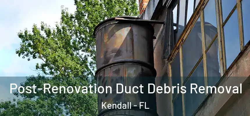 Post-Renovation Duct Debris Removal Kendall - FL