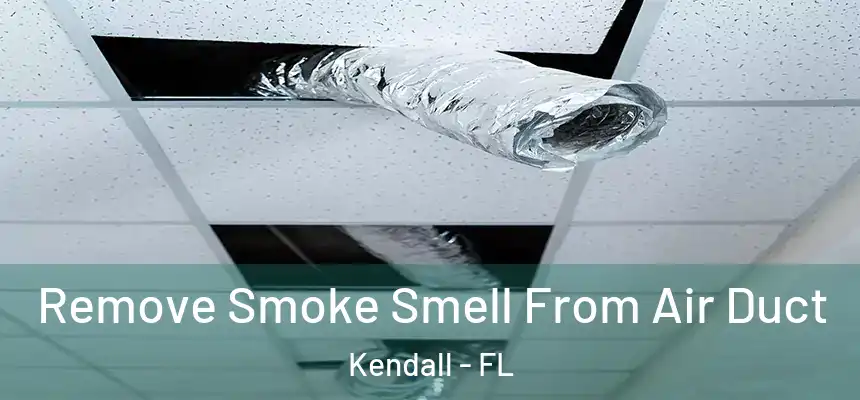  Remove Smoke Smell From Air Duct Kendall - FL