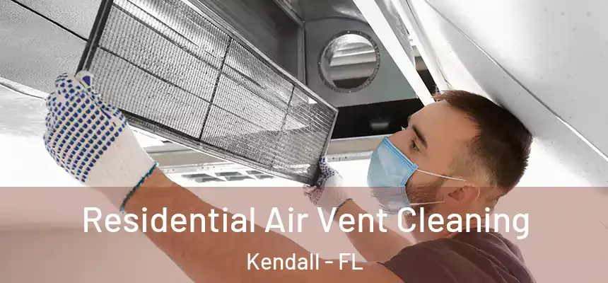 Residential Air Vent Cleaning Kendall - FL