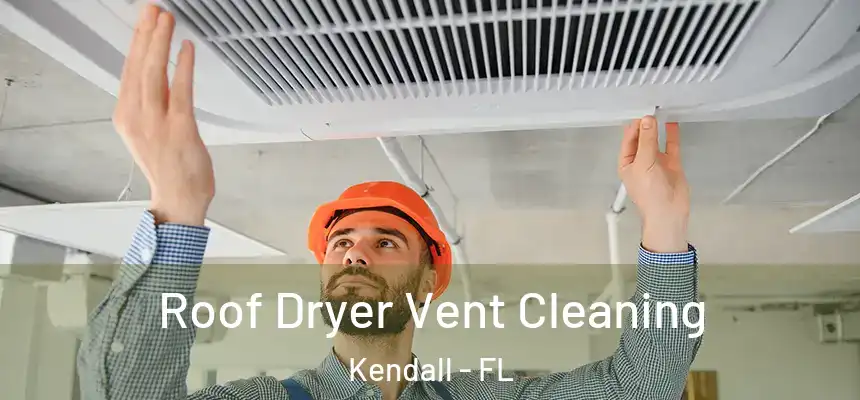  Roof Dryer Vent Cleaning Kendall - FL
