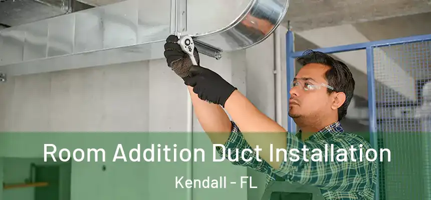 Room Addition Duct Installation Kendall - FL