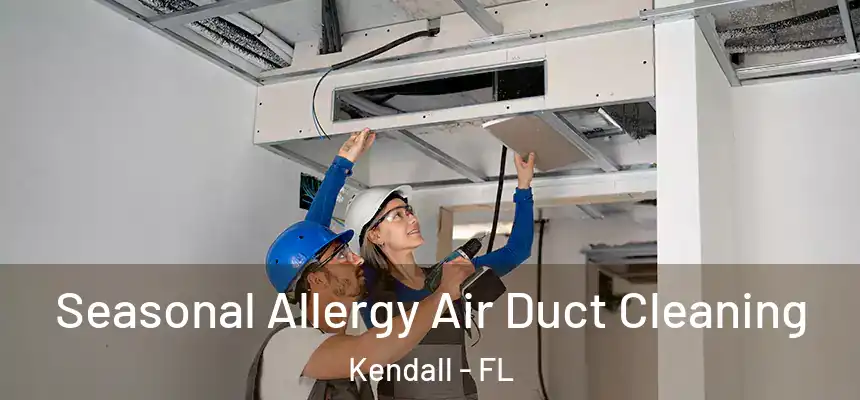 Seasonal Allergy Air Duct Cleaning Kendall - FL