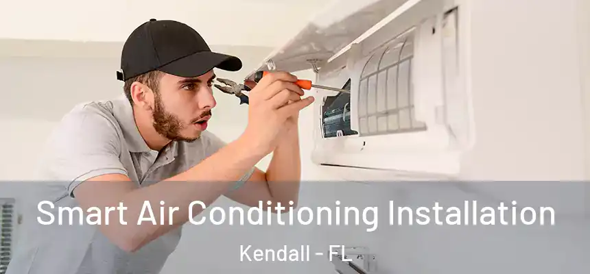 Smart Air Conditioning Installation Kendall - FL
