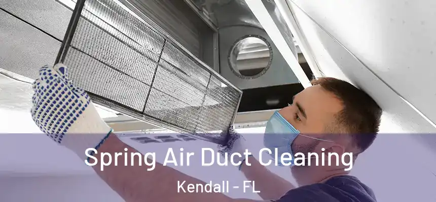 Spring Air Duct Cleaning Kendall - FL