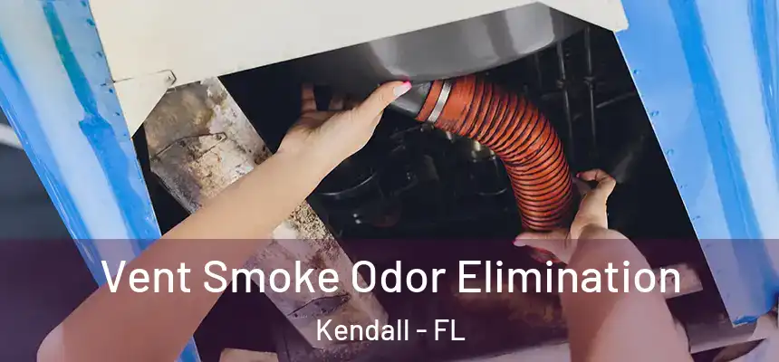  Vent Smoke Odor Elimination Kendall - FL