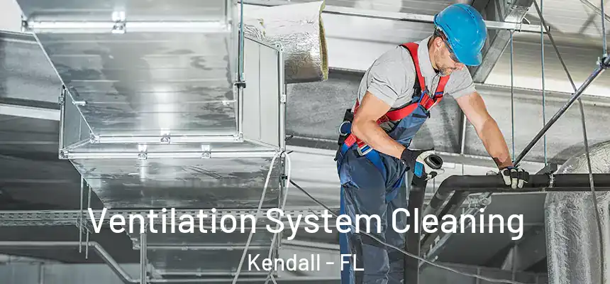 Ventilation System Cleaning Kendall - FL