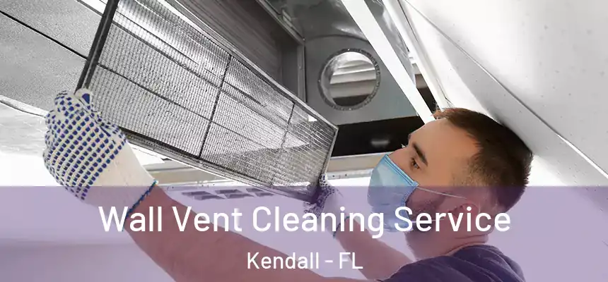  Wall Vent Cleaning Service Kendall - FL
